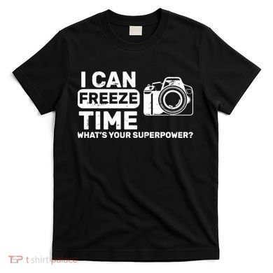 I Can Freeze Time What's Your Superpower? T-Shirt