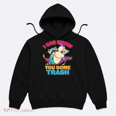 I Can Show You Some Trash Hoodie