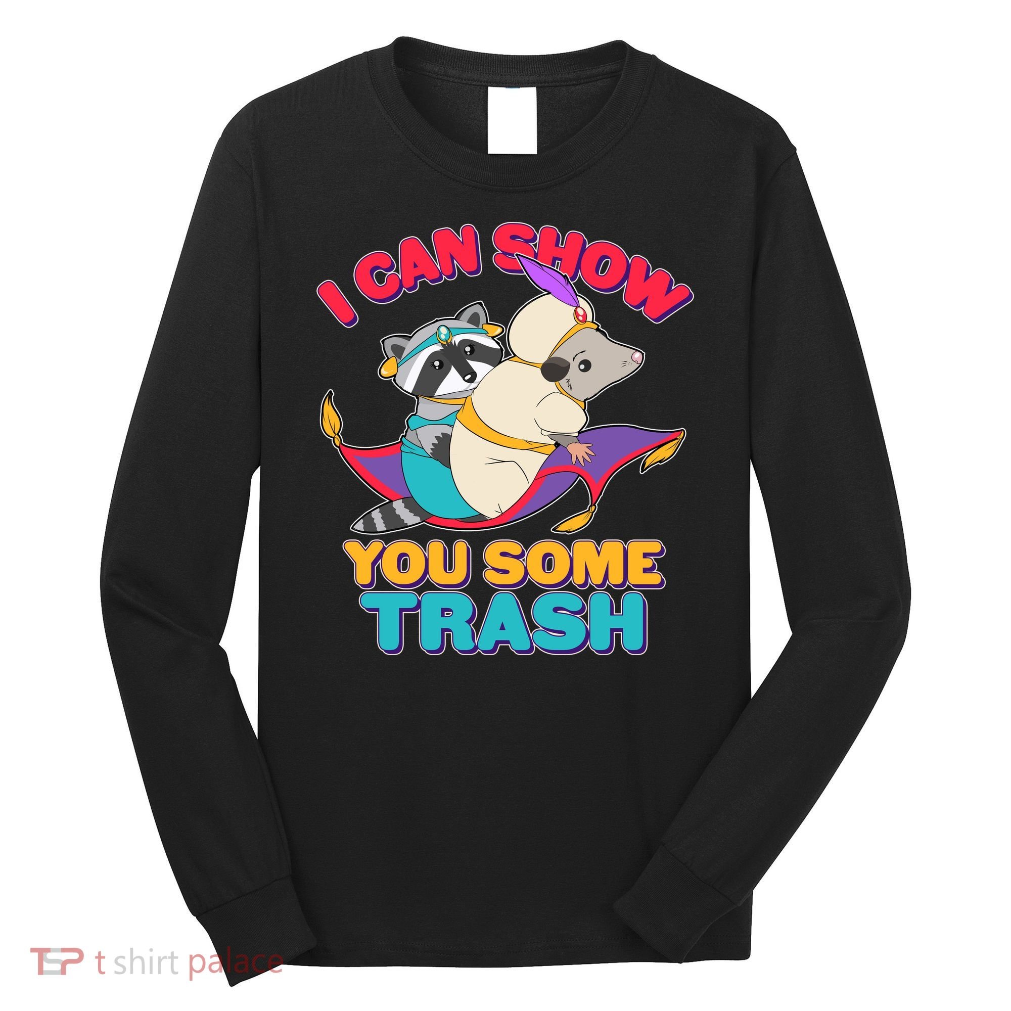 I Can Show You Some Trash Long Sleeve Shirt