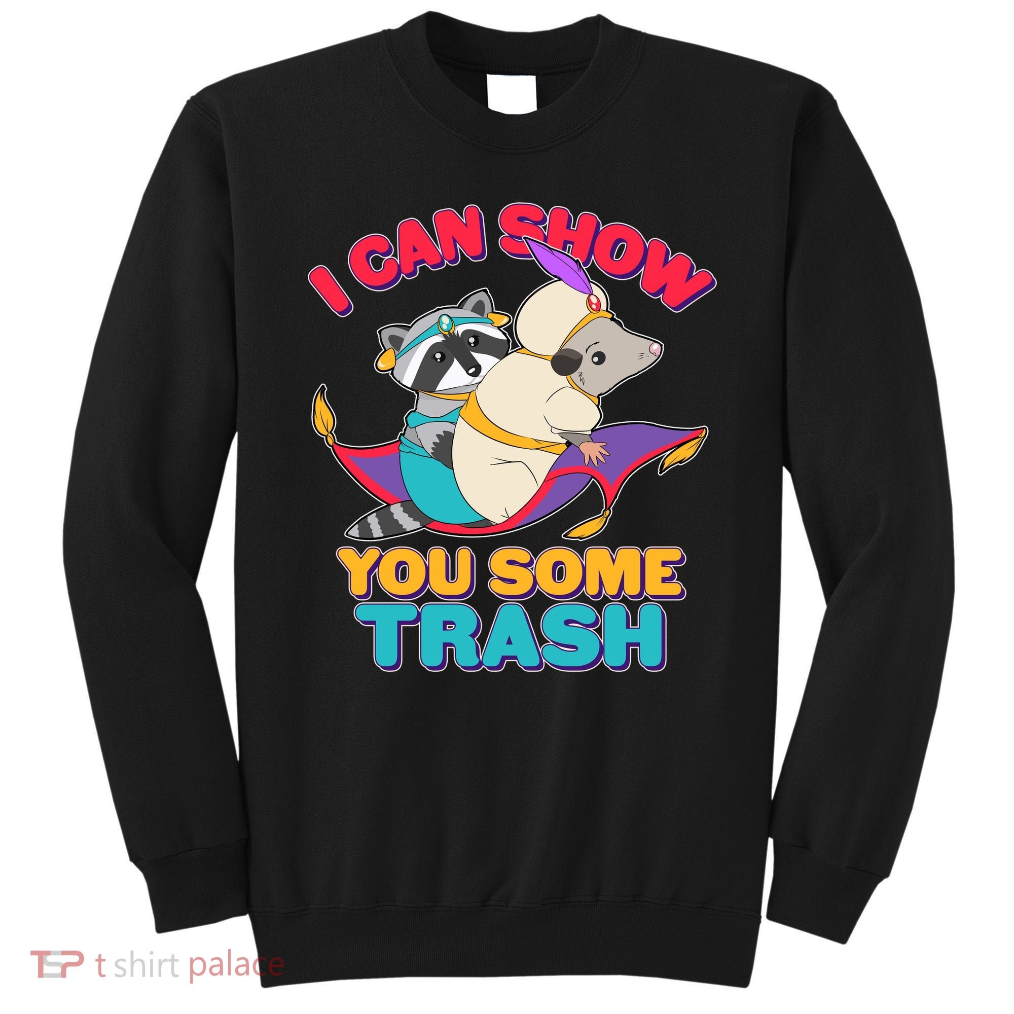 I Can Show You Some Trash Sweatshirt