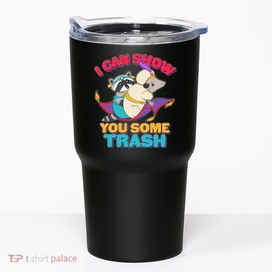 I Can Show You Some Trash Tumbler