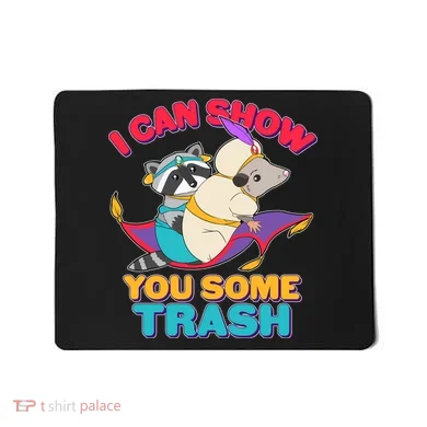 I Can Show You Some Trash Mousepad