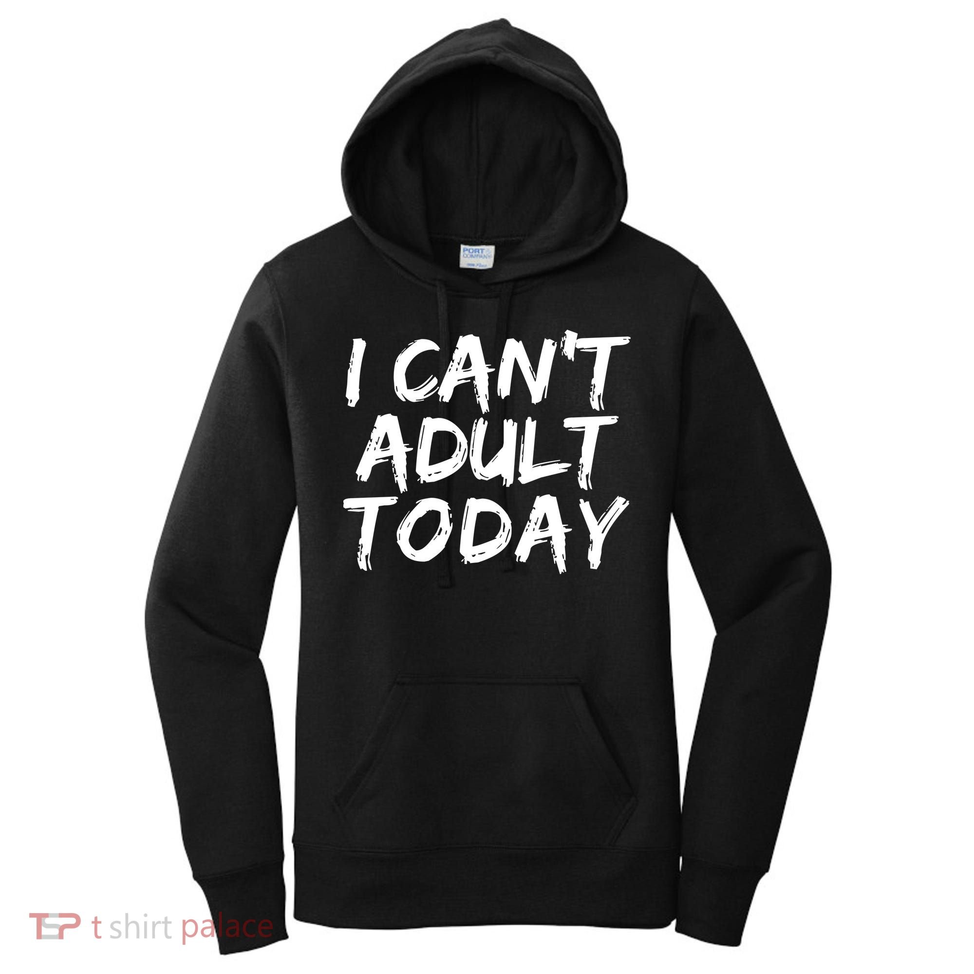 I Can't Adult Today Women's Hoodie