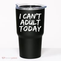 I Can't Adult Today Tumbler thumb 0