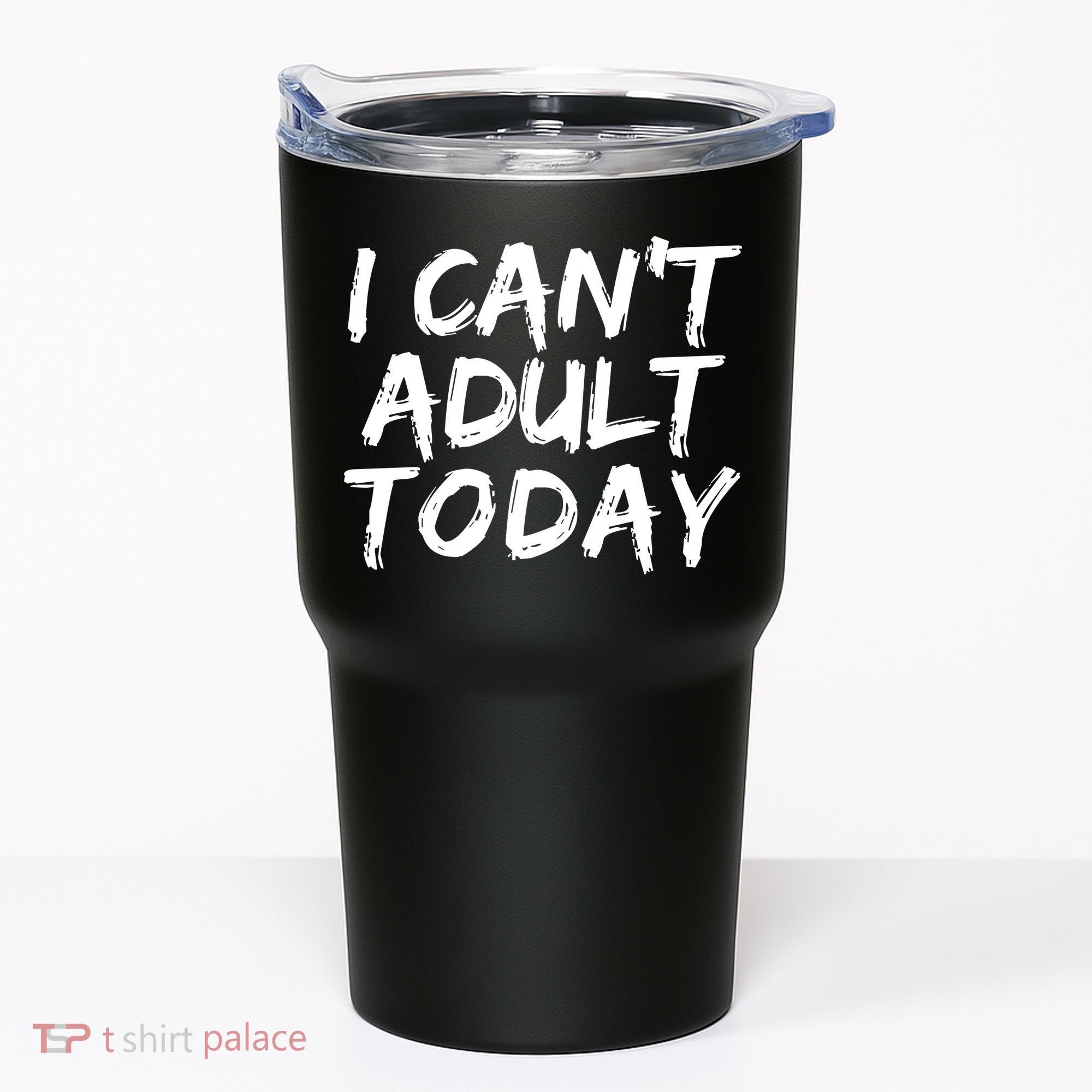 I Can't Adult Today Tumbler