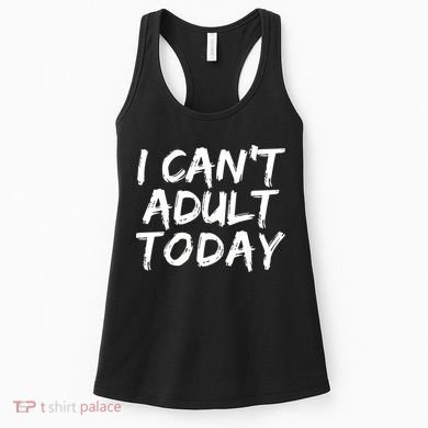 I Can't Adult Today Women's Tank Top