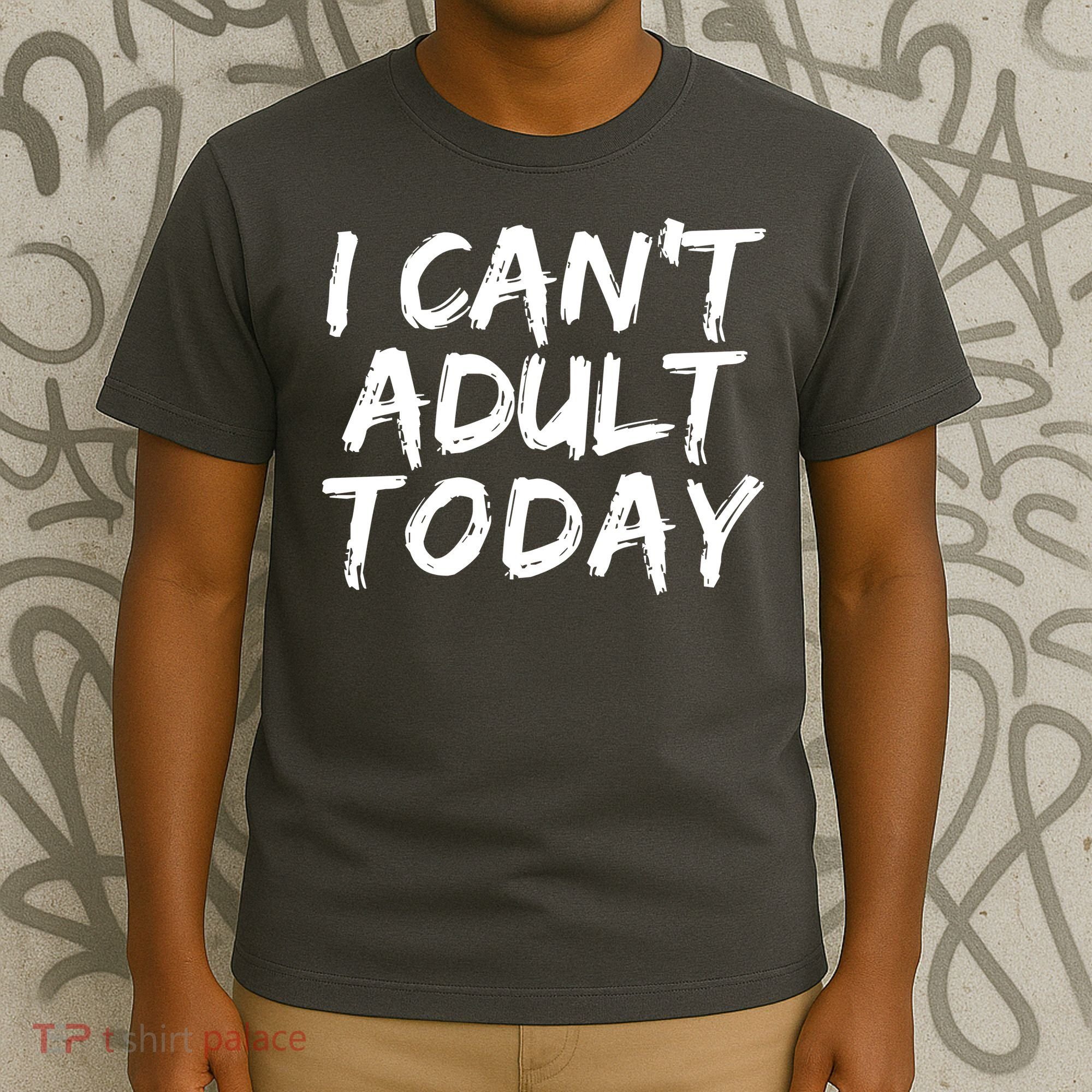 I Can't Adult Today T-Shirt