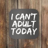 I Can't Adult Today Coaster thumb 0