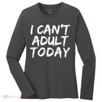 I Can't Adult Today Women's Long Sleeve Shirt thumb 0