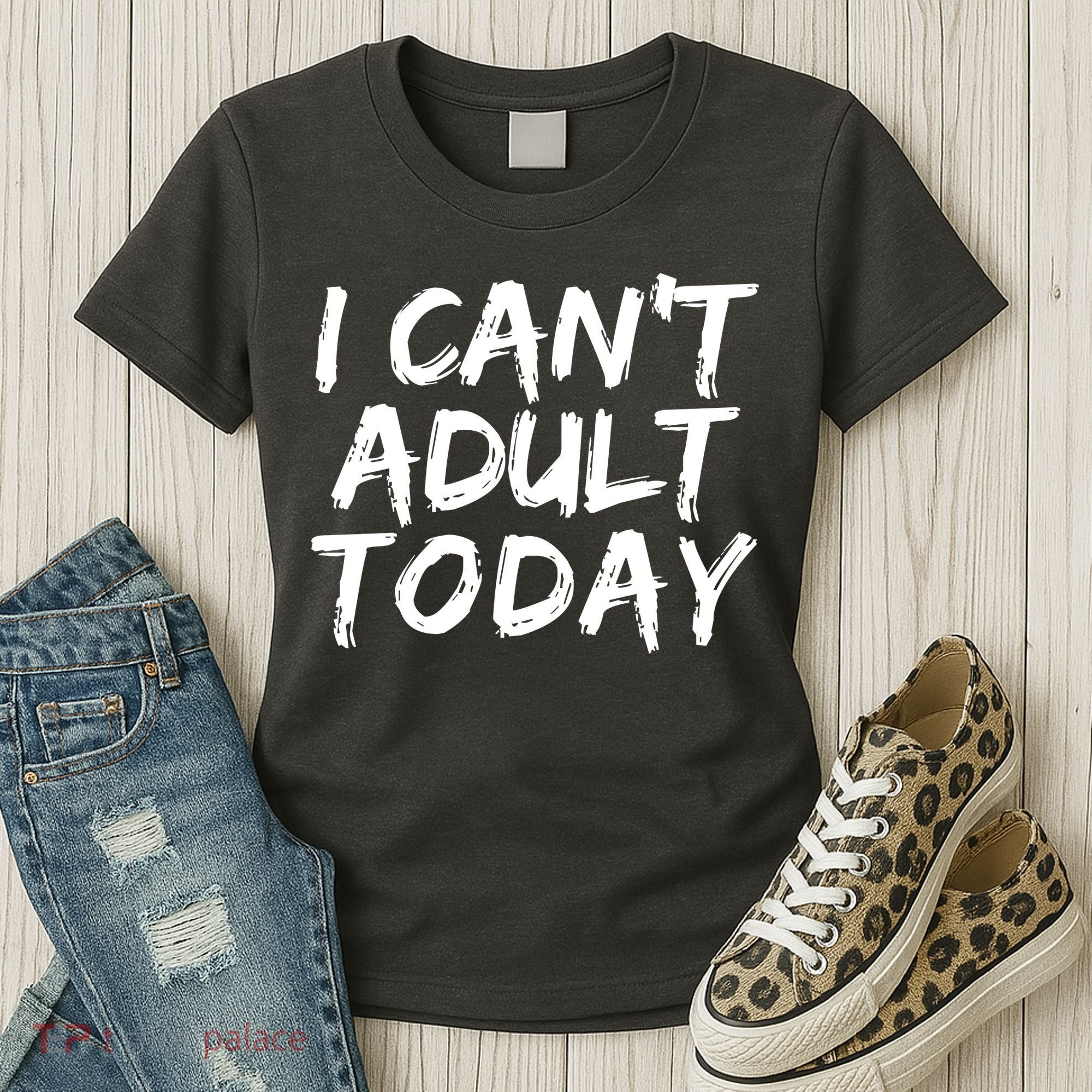 I Can't Adult Today Women's T-Shirt