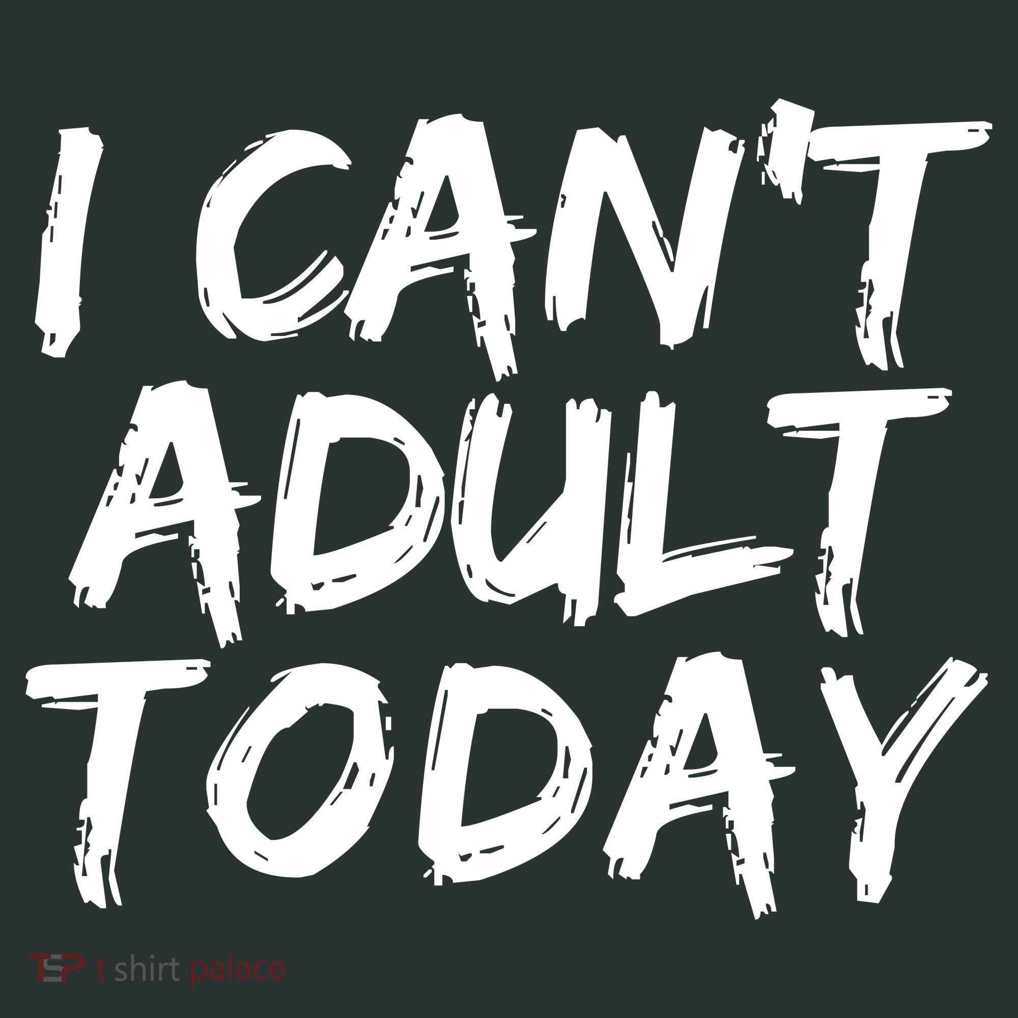 I Can't Adult Today Women's T-Shirt