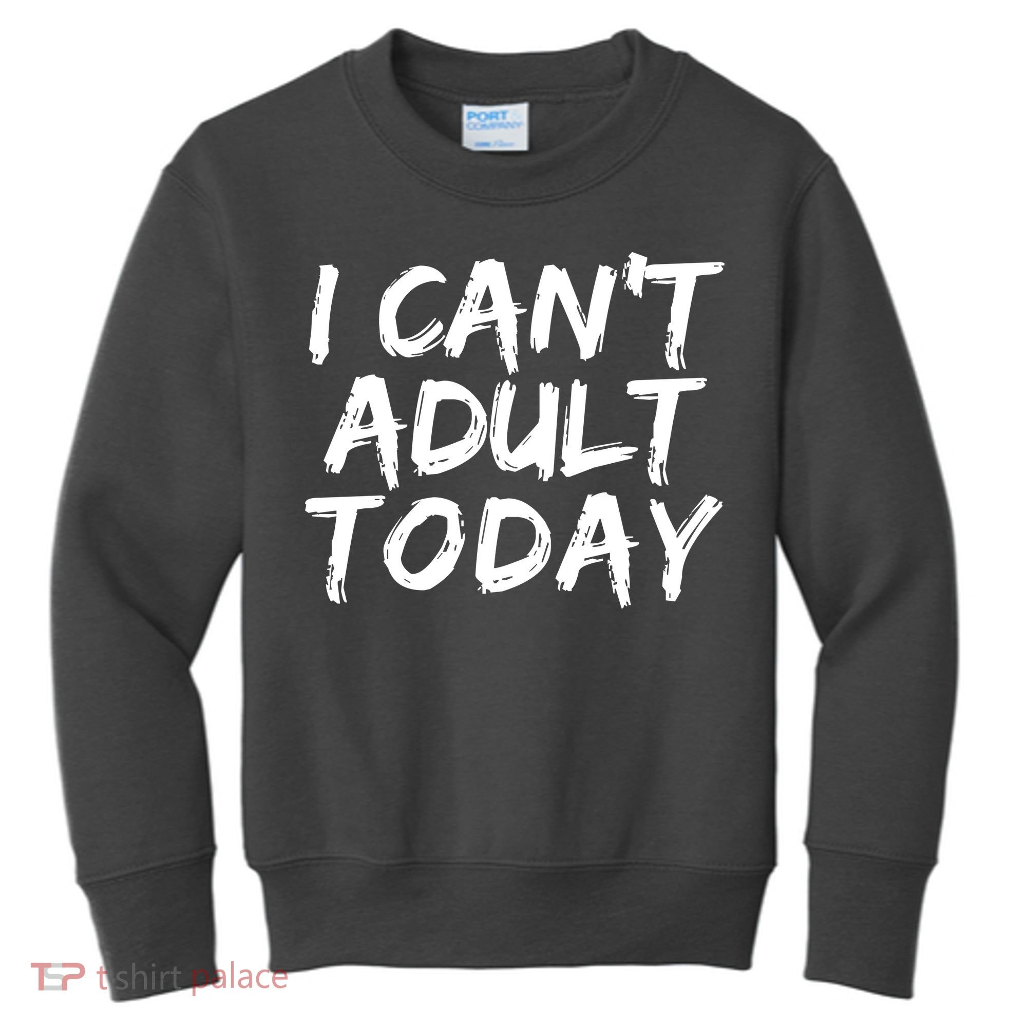 I Can't Adult Today Kids Sweatshirt