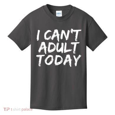 I Can't Adult Today Kids T-Shirt