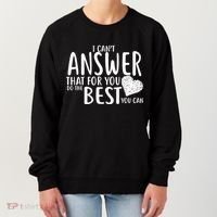 I Can't Answer That For You Do The Best You Can Women's Sweatshirt thumb 0