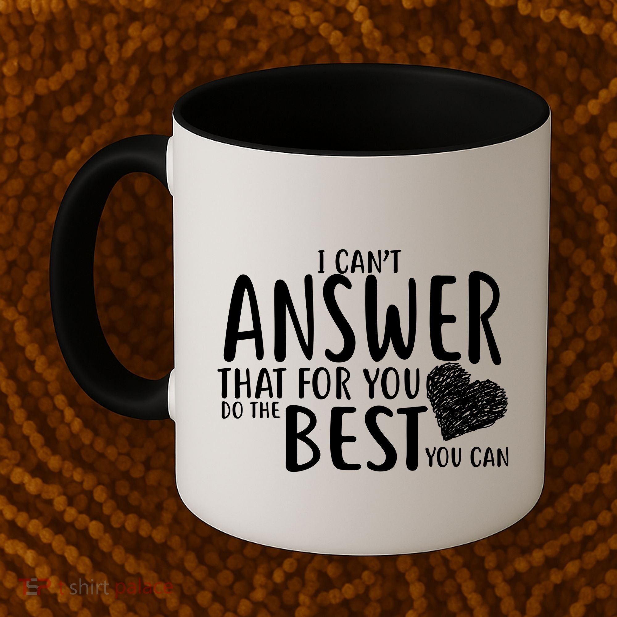 I Can't Answer That For You Do The Best You Can Coffee Mug