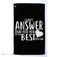 I Can't Answer That For You Do The Best You Can Golf Towel thumb 0