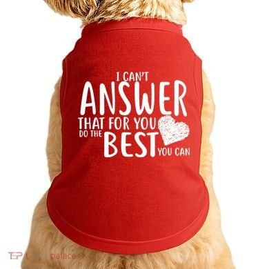 I Can't Answer That For You Do The Best You Can Doggie Tank