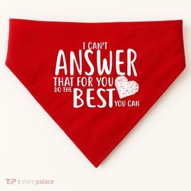 I Can't Answer That For You Do The Best You Can USA-Made Doggie Bandana