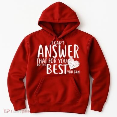 I Can't Answer That For You Do The Best You Can Hoodie
