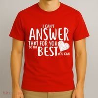 I Can't Answer That For You Do The Best You Can T-Shirt thumb 3