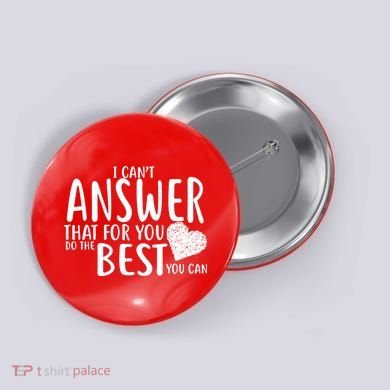 I Can't Answer That For You Do The Best You Can Button