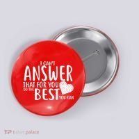 I Can't Answer That For You Do The Best You Can Button thumb 0