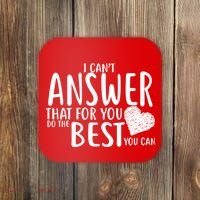 I Can't Answer That For You Do The Best You Can Coaster thumb 0