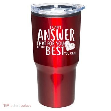 I Can't Answer That For You Do The Best You Can Tumbler