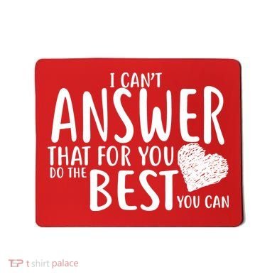 I Can't Answer That For You Do The Best You Can Mousepad