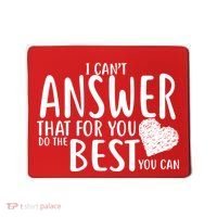 I Can't Answer That For You Do The Best You Can Mousepad thumb 0