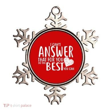 I Can't Answer That For You Do The Best You Can Ornament