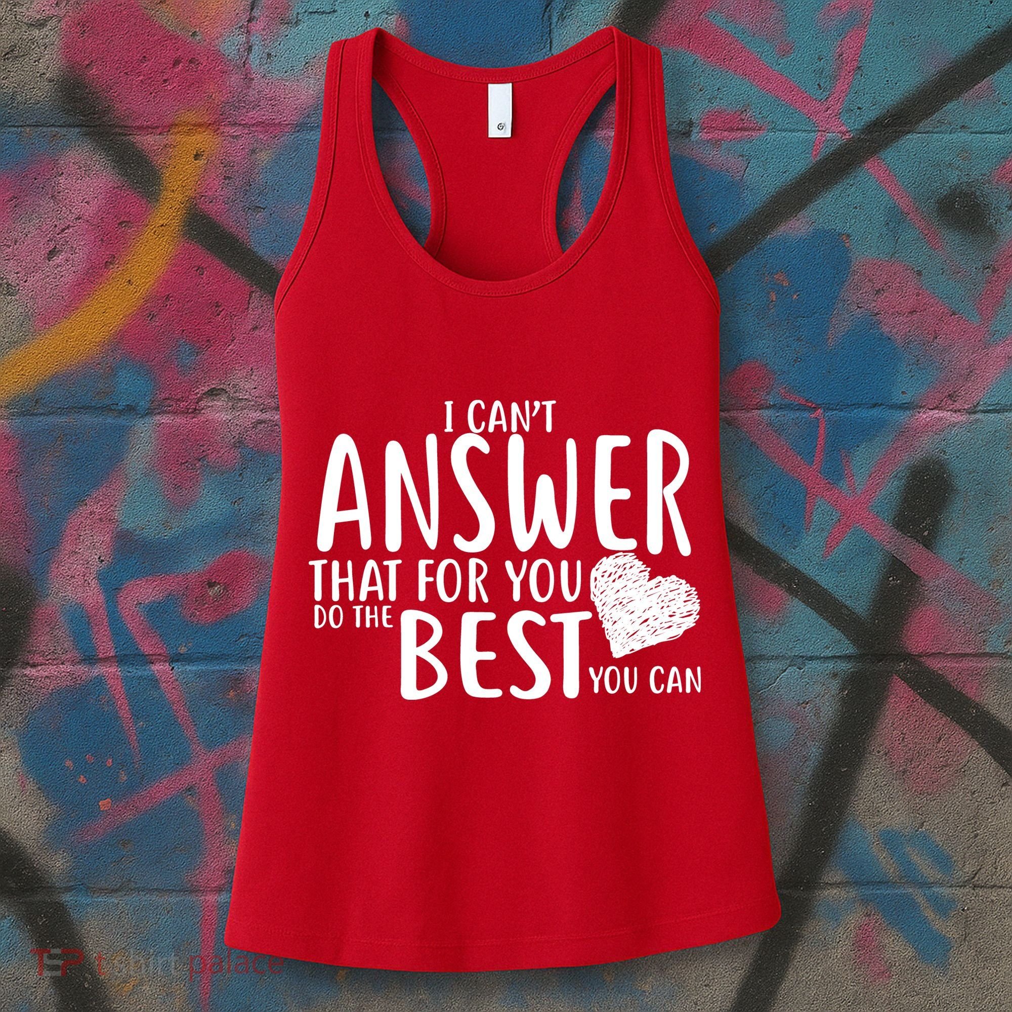 I Can't Answer That For You Do The Best You Can Women's Tank Top