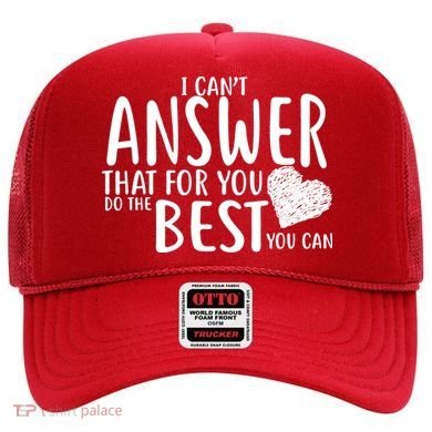 I Can't Answer That For You Do The Best You Can Hat
