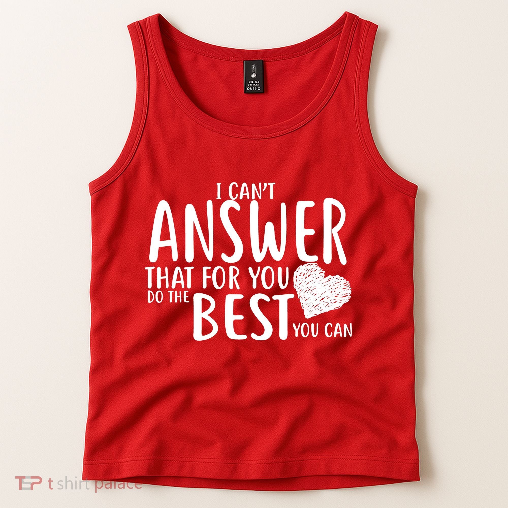 I Can't Answer That For You Do The Best You Can Tank Top