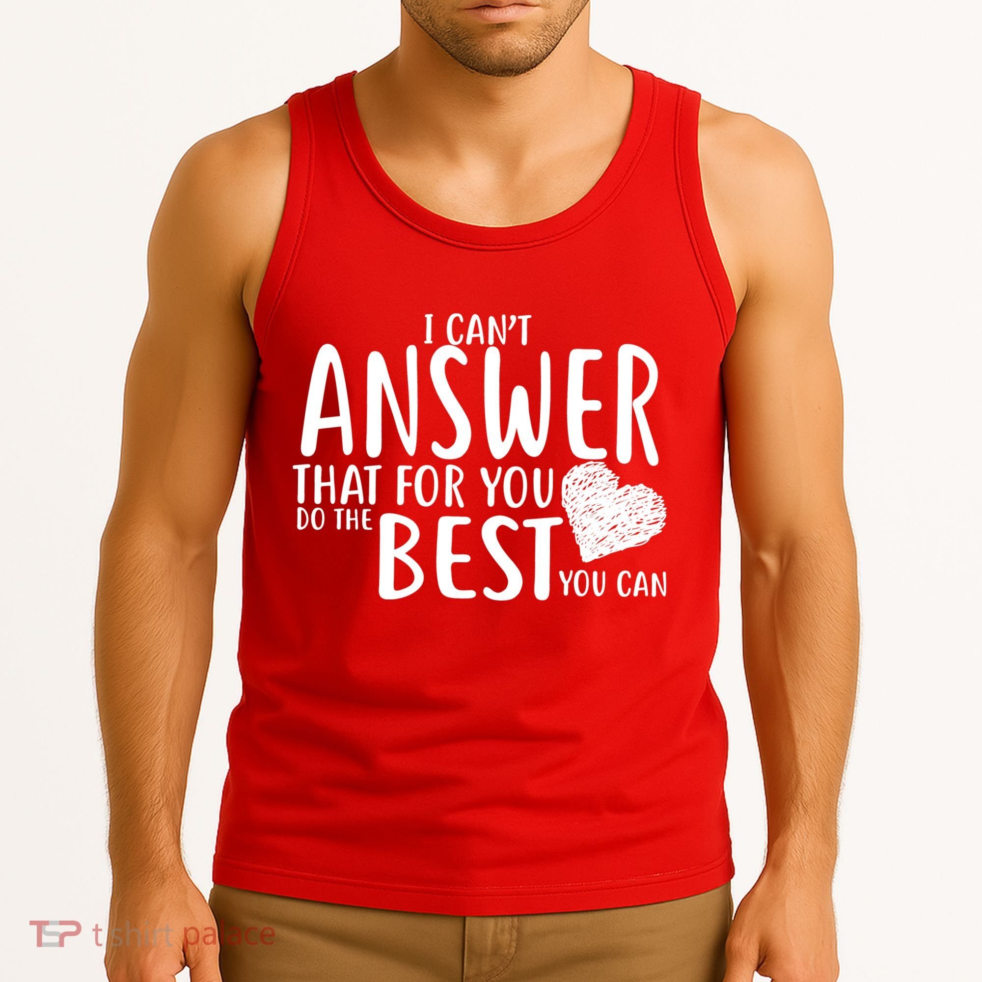 I Can't Answer That For You Do The Best You Can Tank Top