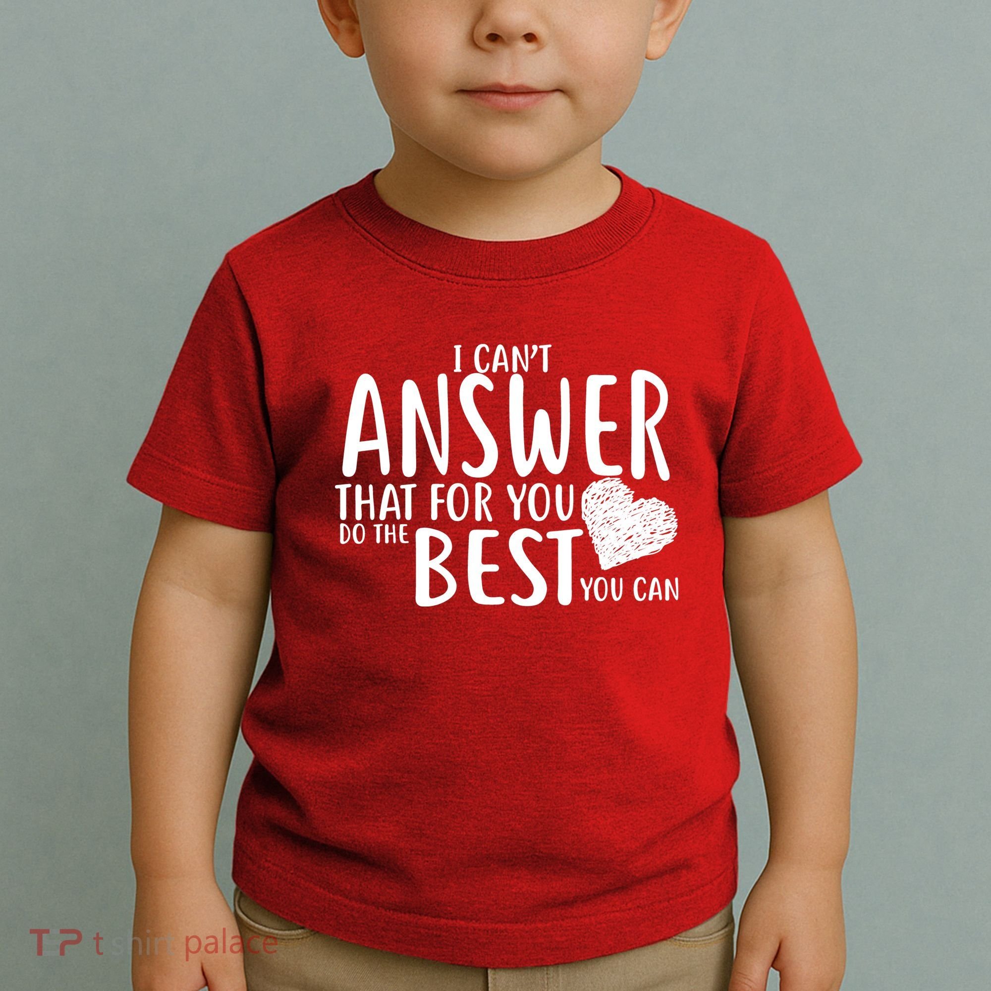 I Can't Answer That For You Do The Best You Can Toddler T-Shirt