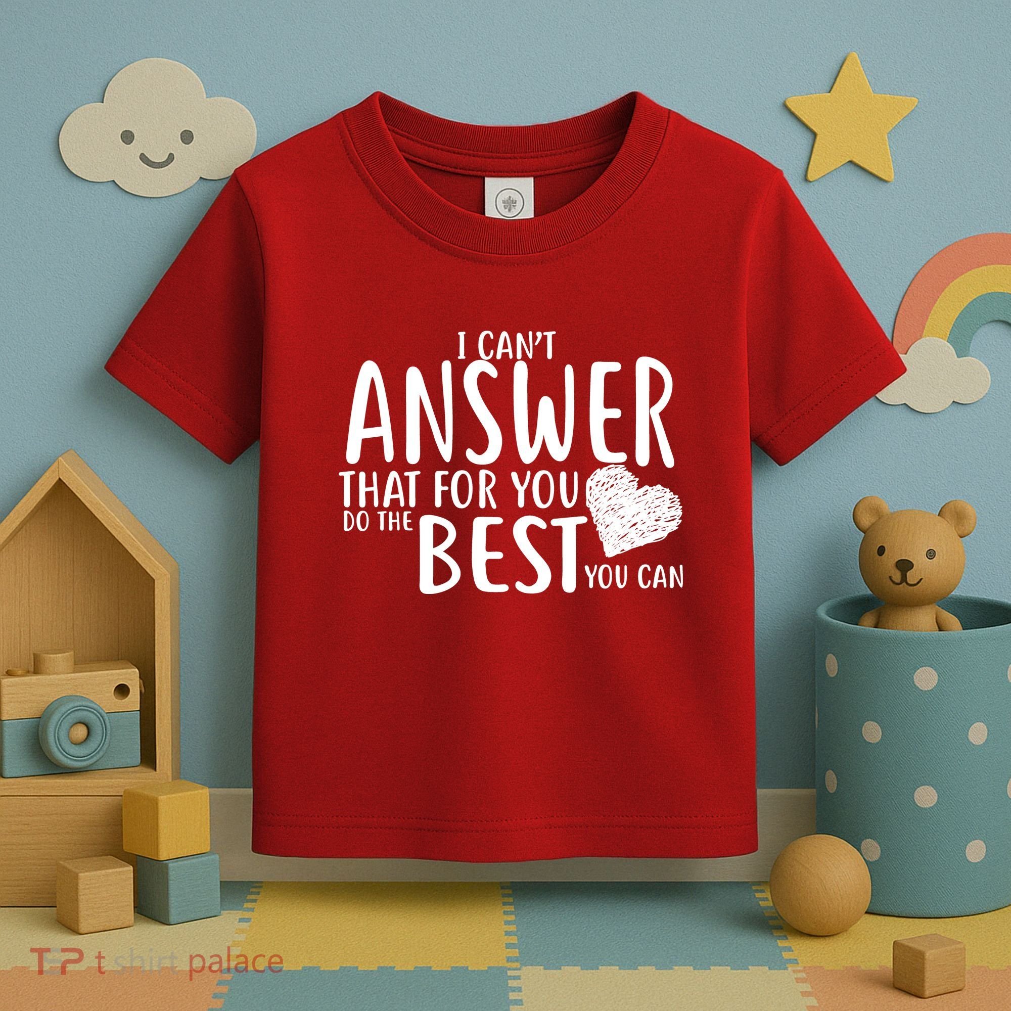I Can't Answer That For You Do The Best You Can Toddler T-Shirt