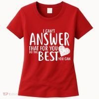 I Can't Answer That For You Do The Best You Can Women's T-Shirt thumb 0