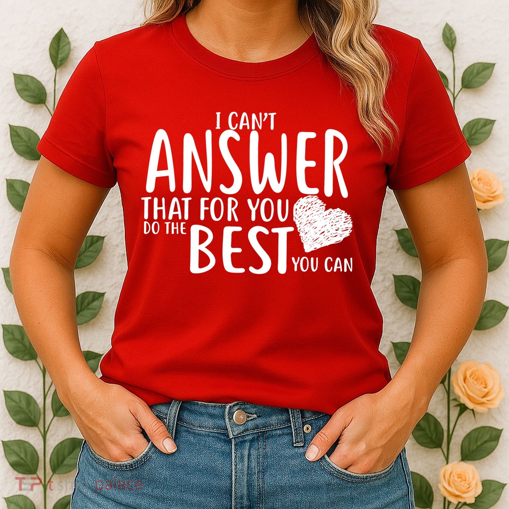 I Can't Answer That For You Do The Best You Can Women's T-Shirt