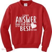 I Can't Answer That For You Do The Best You Can Kids Sweatshirt thumb 0