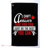I Cant Answer That Just Do The Best You Can Golf Towel thumb 0