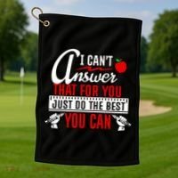 I Cant Answer That Just Do The Best You Can Golf Towel thumb 1