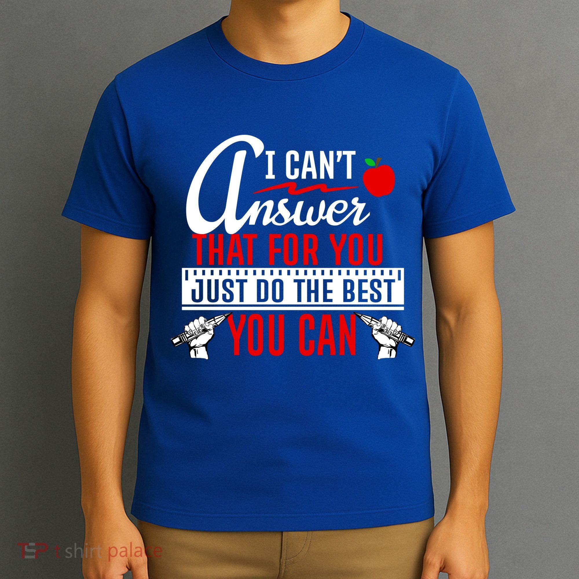 I Cant Answer That Just Do The Best You Can T-Shirt