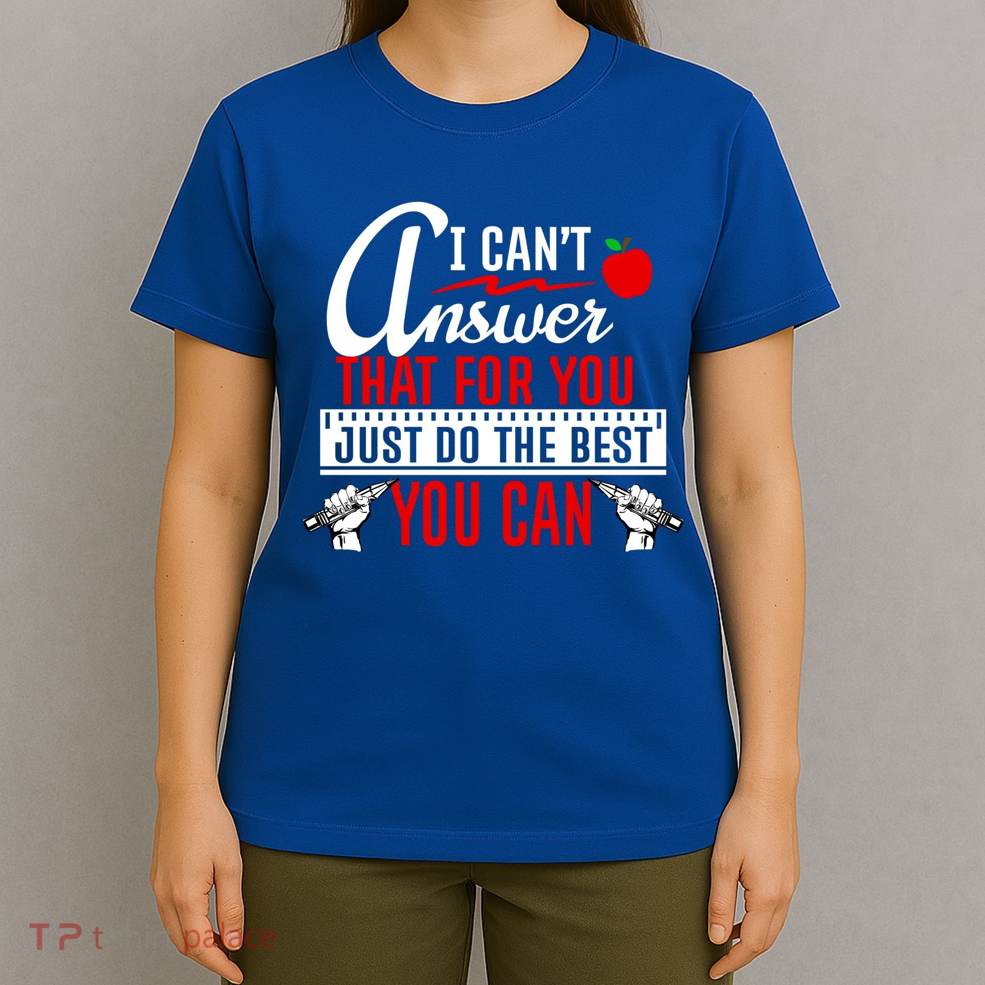 I Cant Answer That Just Do The Best You Can T-Shirt