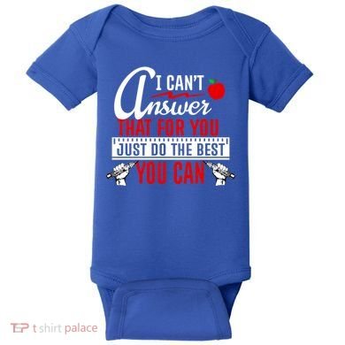 I Cant Answer That Just Do The Best You Can Baby Bodysuit