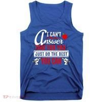 I Cant Answer That Just Do The Best You Can Tank Top thumb 0