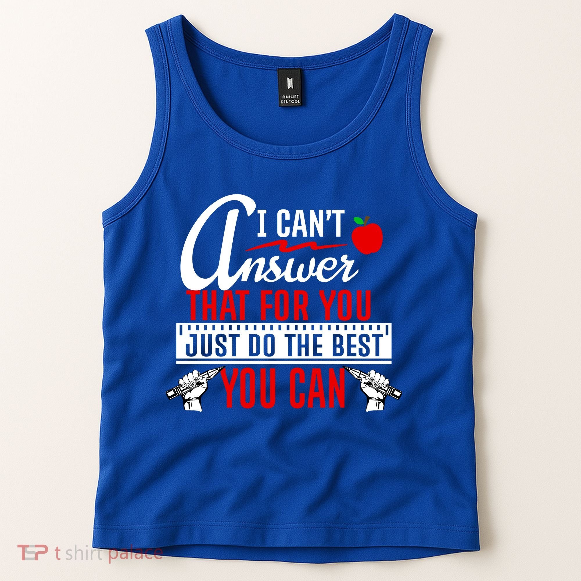 I Cant Answer That Just Do The Best You Can Tank Top