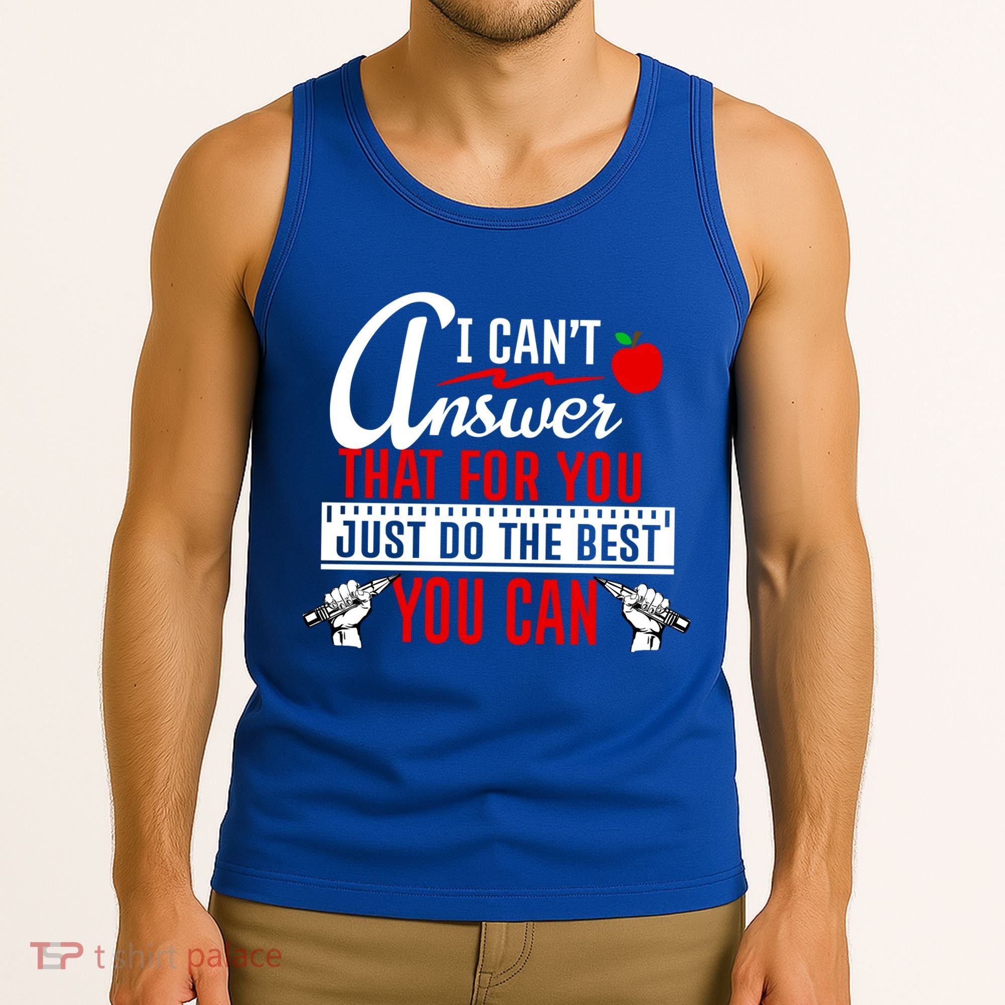 I Cant Answer That Just Do The Best You Can Tank Top