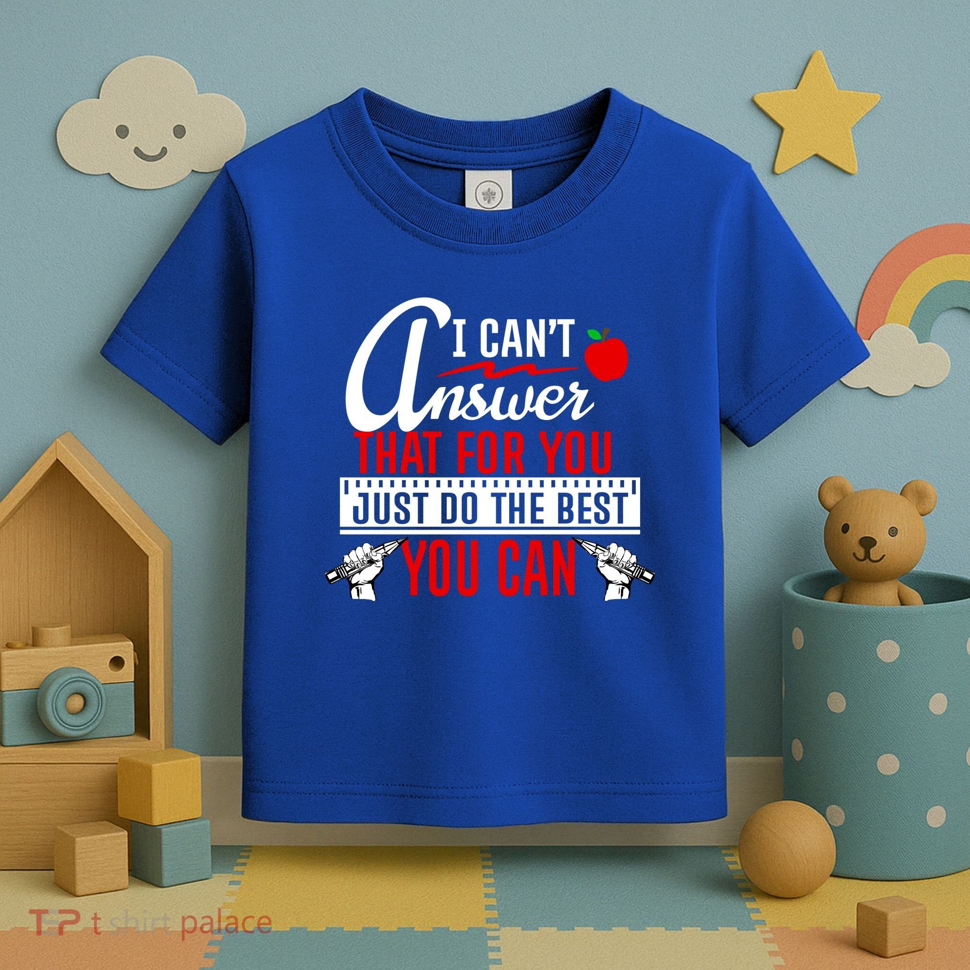 I Cant Answer That Just Do The Best You Can Toddler T-Shirt