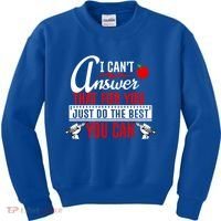 I Cant Answer That Just Do The Best You Can Kids Sweatshirt thumb 0